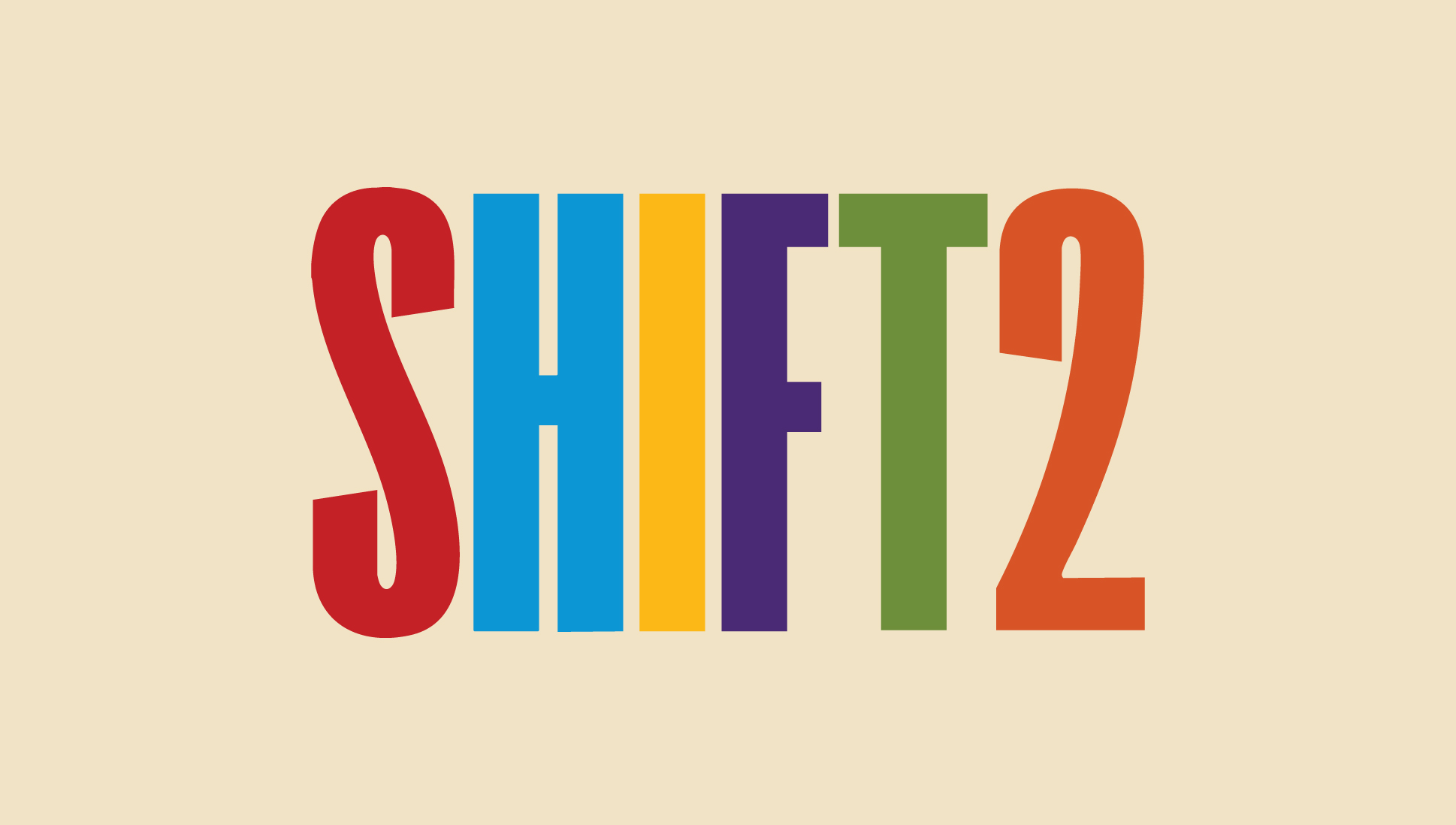 Uppercase text reading “SHIFT2” centered on a light tan background. Each letter is large, blocky and stylized in a different bright color: the “S” is red, “H” is blue, “I” is yellow, “F” is purple, “T” is green and the number “2” is orange